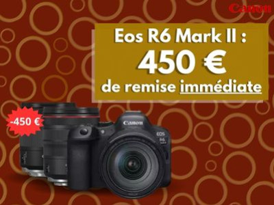 - 450 € de remise immédiate sur Eos R6 Mark II et ses Optiques !